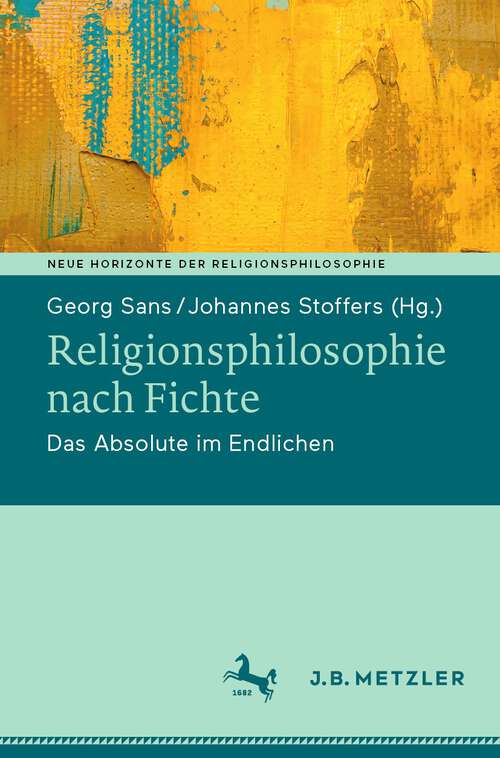 Book cover of Religionsphilosophie nach Fichte: Das Absolute im Endlichen (1. Aufl. 2022) (Neue Horizonte der Religionsphilosophie)