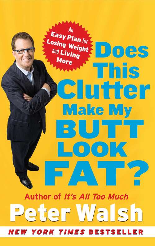 Book cover of Does This Clutter Make My Butt Look Fat?: An Easy Plan for Losing Weight and Living More