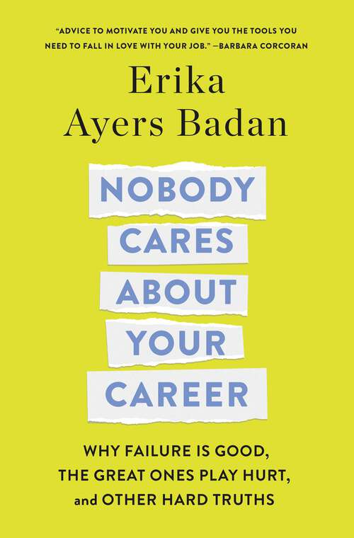 Book cover of Nobody Cares About Your Career: Why Failure Is Good, the Great Ones Play Hurt, and Other Hard Truths