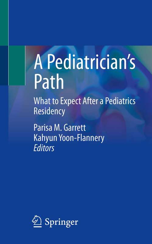 Book cover of A Pediatrician’s Path: What to Expect After a Pediatrics Residency (1st ed. 2021)