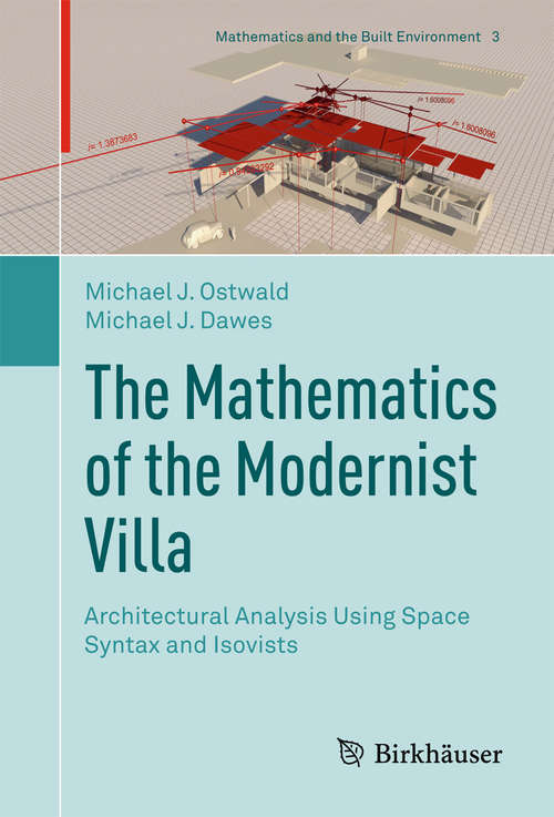 Book cover of The Mathematics of the Modernist Villa: Architectural Analysis Using Space Syntax And Isovists (Mathematics And The Built Environment Ser. #3)