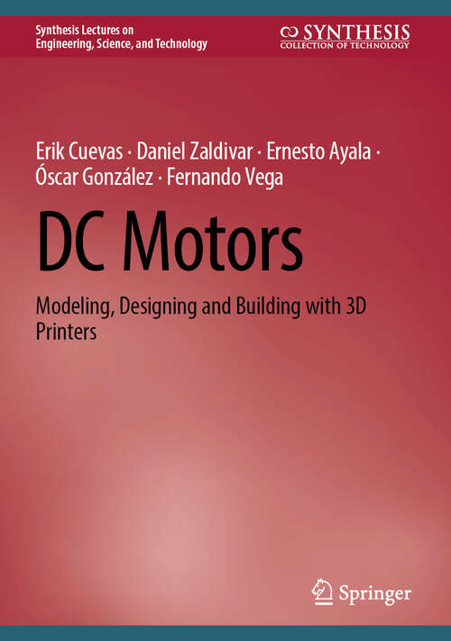 Book cover of DC Motors: Modeling, Designing and Building with 3D Printers (2025) (Synthesis Lectures on Engineering, Science, and Technology)