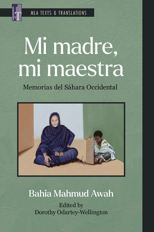 Book cover of Mi madre, mi maestra: Memorias del Sáhara Occidental (
critical edition
) (MLA Texts and Translations #43)