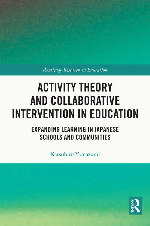 Book cover of Activity Theory and Collaborative Intervention in Education: Expanding Learning in Japanese Schools and Communities (Routledge Research in Education)