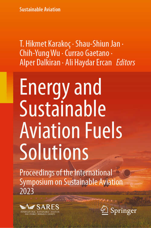 Book cover of Energy and Sustainable Aviation Fuels Solutions: Proceedings of the International Symposium on Sustainable Aviation 2023 (Sustainable Aviation)