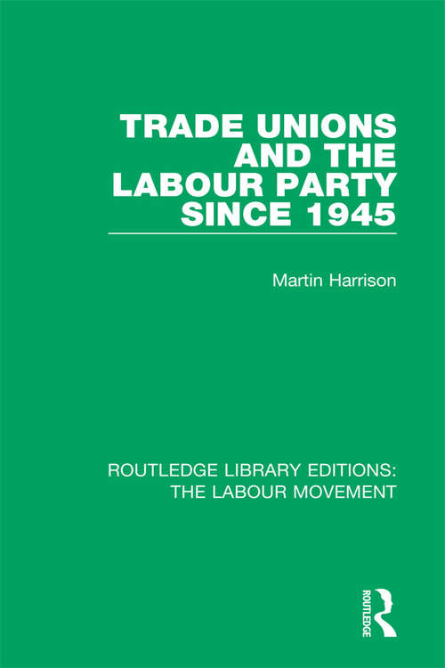 Book cover of Trade Unions and the Labour Party since 1945 (Routledge Library Editions: The Labour Movement #15)