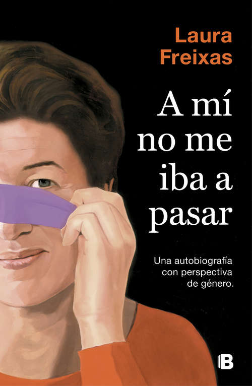 Book cover of A mí no me iba a pasar: Una autobiografía con perspectiva de género