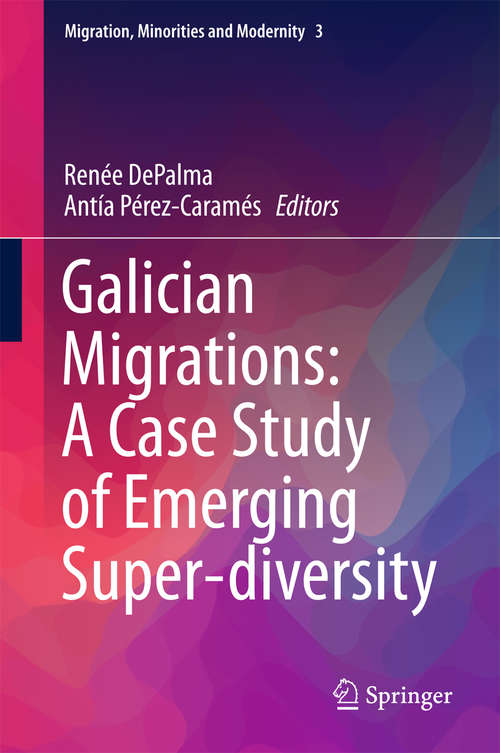 Book cover of Galician Migrations: A Case Study of Emerging Super-diversity (Migration, Minorities and Modernity #3)