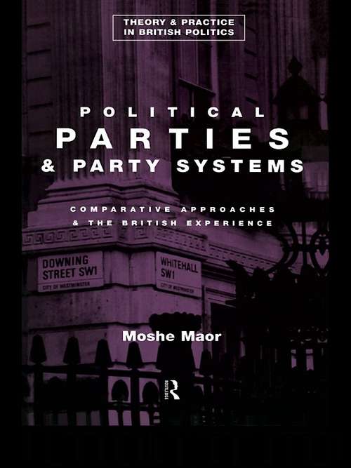 Book cover of Political Parties and Party Systems: Comparative Approaches and the British Experience (Theory And Practice In British Politics Ser.)