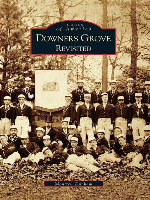 Book cover of Downers Grove Revisited (Images of America)