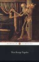 Book cover of Three Revenge Tragedies: The Revenger's Tragedy; The White Devil; The Changeling (Penguin Classics)