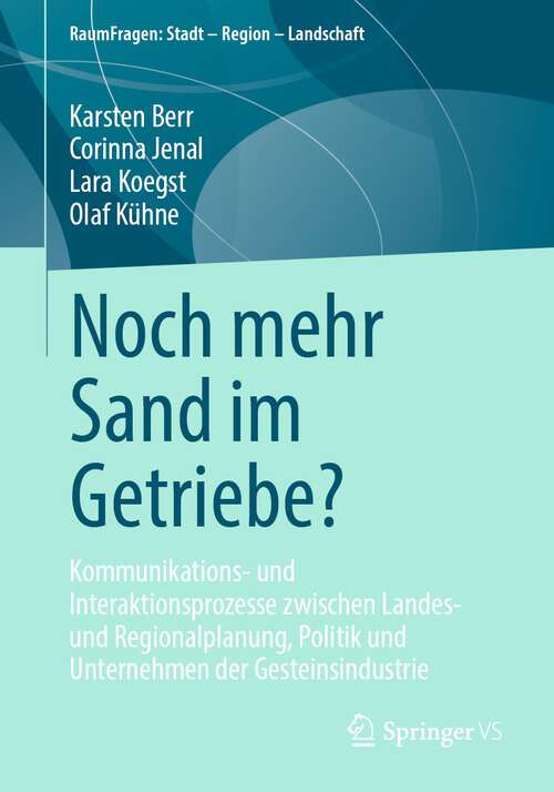 Book cover of Noch mehr Sand im Getriebe?: Kommunikations- und Interaktionsprozesse zwischen Landes- und Regionalplanung, Politik und Unternehmen der Gesteinsindustrie (1. Aufl. 2022) (RaumFragen: Stadt – Region – Landschaft)