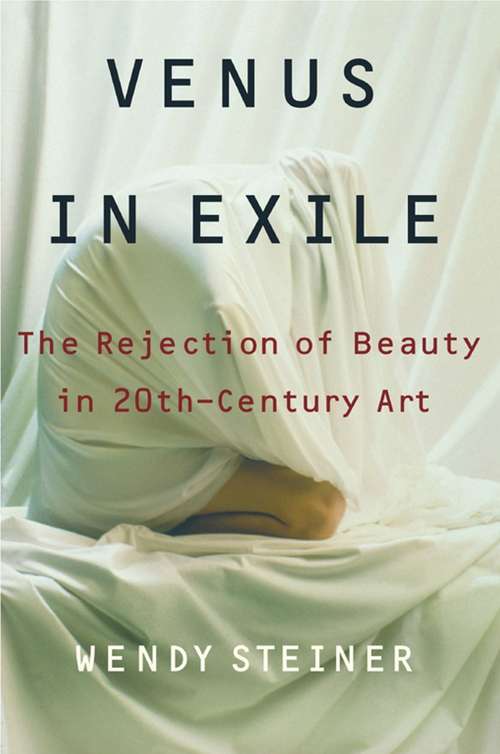 Book cover of Venus in Exile: The Rejection of Beauty in Twentieth-century Art