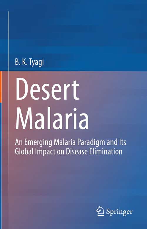 Book cover of Desert Malaria: An Emerging Malaria Paradigm and Its Global Impact on Disease Elimination (1st ed. 2023)