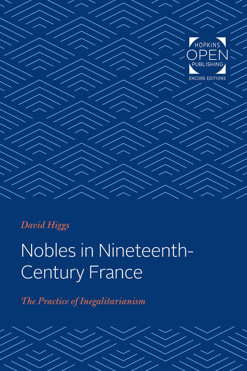 Book cover of Nobles in Nineteenth-Century France: The Practice of Inegalitarianism (The Johns Hopkins University Studies in Historical and Political Science #105)