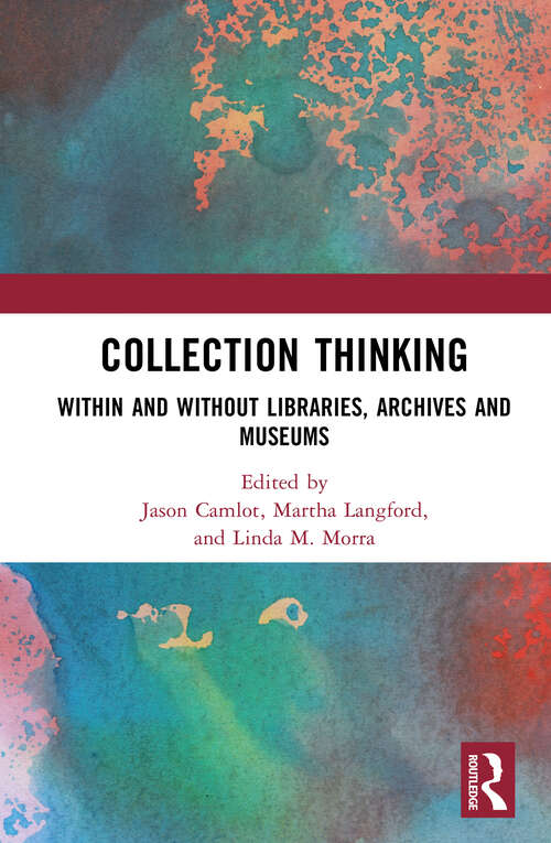 Book cover of Collection Thinking: Within and Without Libraries, Archives and Museums
