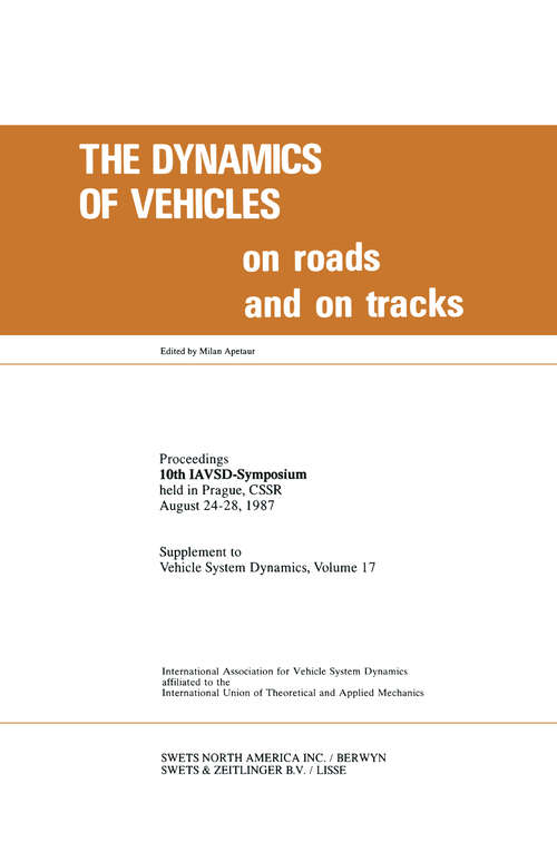 Book cover of The Dynamics of Vehicles on Roads and on Tracks: Proceedings of 10th IAVSD Symposium Held in Prague, Czechoslovakia, August 24-28, 1987