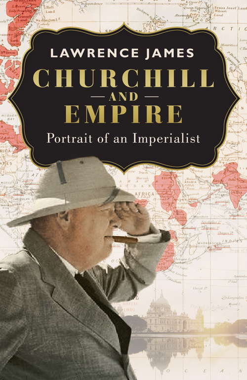 Book cover of Churchill and Empire: Portrait of an Imperialist