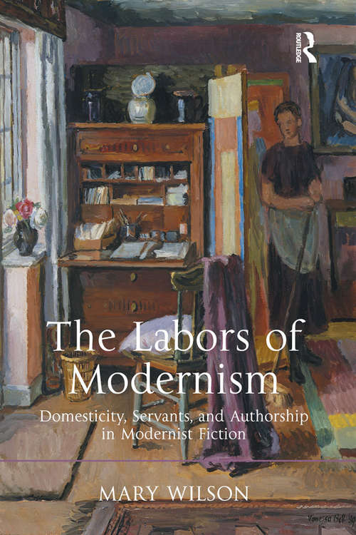 Book cover of The Labors of Modernism: Domesticity, Servants, and Authorship in Modernist Fiction