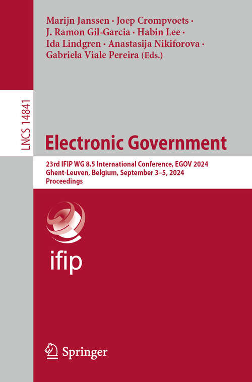 Book cover of Electronic Government: 23rd IFIP WG 8.5 International Conference, EGOV 2024, Ghent-Leuven, Belgium, September 3–5, 2024, Proceedings (2024) (Lecture Notes in Computer Science #14841)