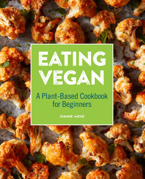 Book cover of Eating Vegan: A Plant-Based Cookbook for Beginners