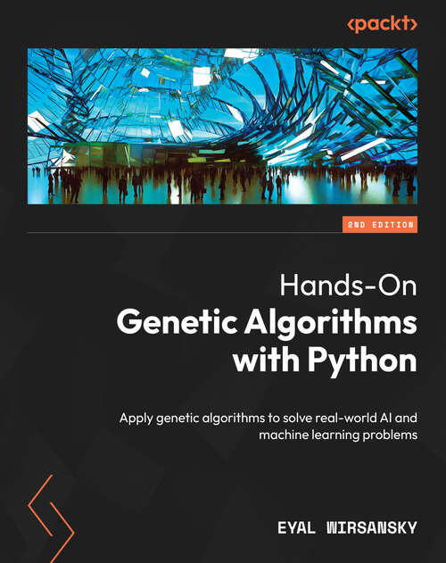 Book cover of Hands-On Genetic Algorithms with Python: Apply genetic algorithms to solve real-world AI and machine learning problems (2)