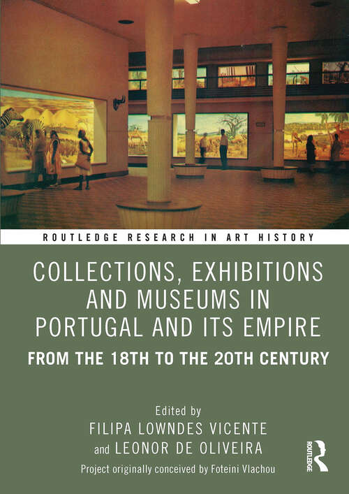 Book cover of Collections, Exhibitions and Museums in Portugal and Its Empire: From the 18th to the 20th century (1) (Routledge Research in Art History)