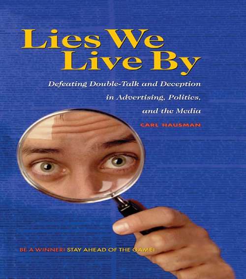 Book cover of Lies We Live By: Defeating Doubletalk and Deception in Advertising, Politics, and the Media