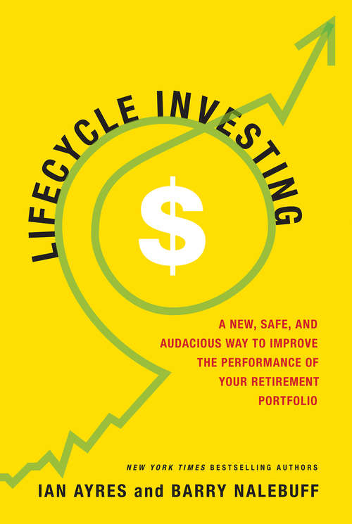 Book cover of The Lifecycle Investor: A New, Safe, and Audacious Way to Improve the Performance of Your Retirement Portfolio