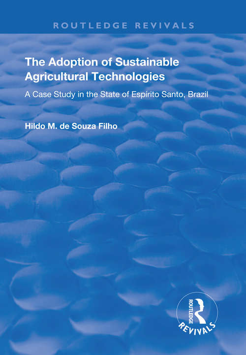 Book cover of The Adoption of Sustainable Agricultural Technologies: A Case Study in the State of Espírito Santo, Brazil (Routledge Revivals)