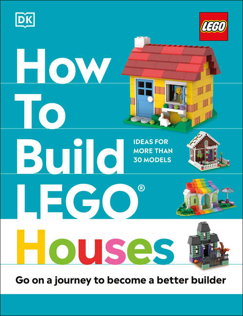 Book cover of How to Build LEGO Houses: Go on a Journey to Become a Better Builder