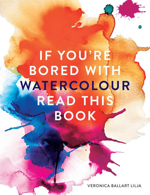 Book cover of If You're Bored With WATERCOLOUR Read This Book (If you're ... Read This Book #1)