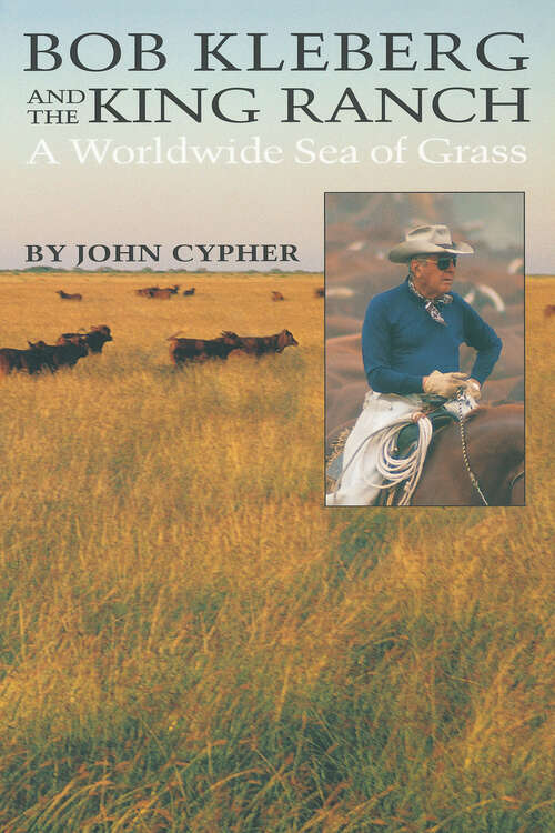Book cover of Bob Kleberg and the King Ranch: A Worldwide Sea of Grass