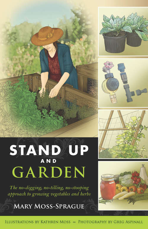 Book cover of Stand Up and Garden: The no-digging, no-tilling, no-stooping approach to growing vegetables and herbs