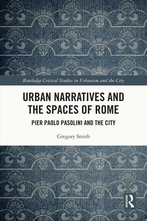 Book cover of Urban Narratives and the Spaces of Rome: Pier Paolo Pasolini and the City (Routledge Critical Studies in Urbanism and the City)