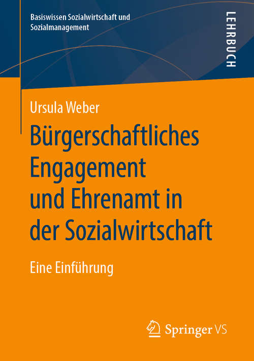 Book cover of Bürgerschaftliches Engagement und Ehrenamt in der Sozialwirtschaft: Eine Einführung (1. Aufl. 2020) (Basiswissen Sozialwirtschaft und Sozialmanagement)