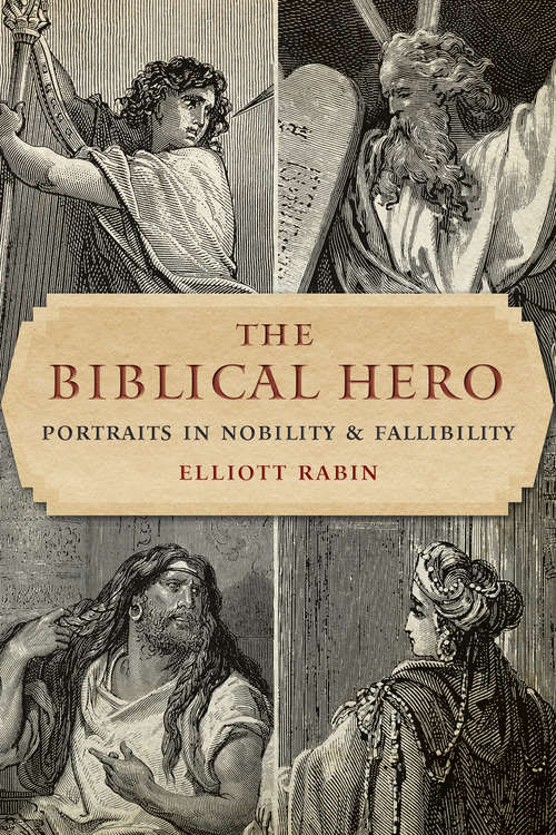 Book cover of The Biblical Hero: Portraits in Nobility and Fallibility
