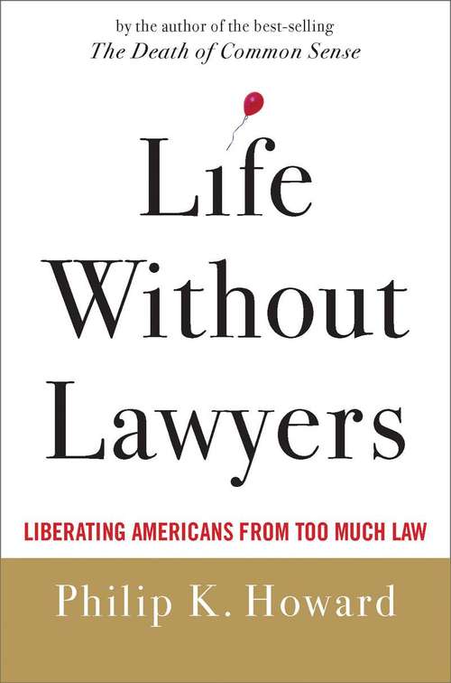 Book cover of Life without Lawyers: Liberating Americans from Too Much Law