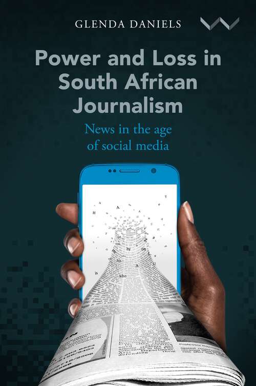 Book cover of Power and Loss in South African Journalism: News in the age of social media