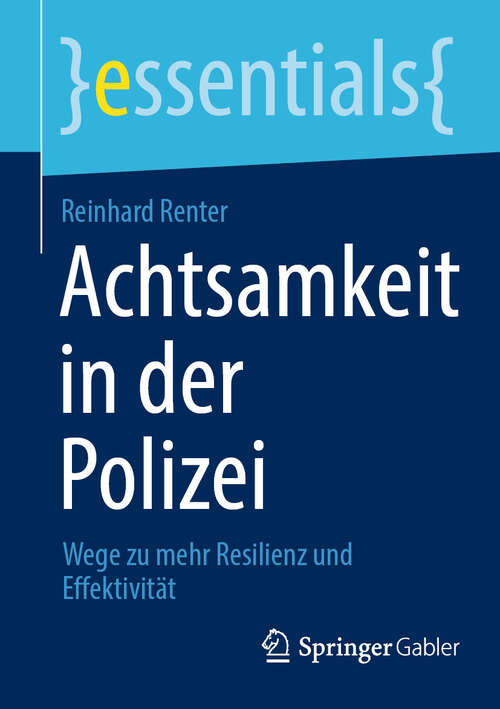 Book cover of Achtsamkeit in der Polizei: Wege zu mehr Resilienz und Effektivität (essentials #13088)