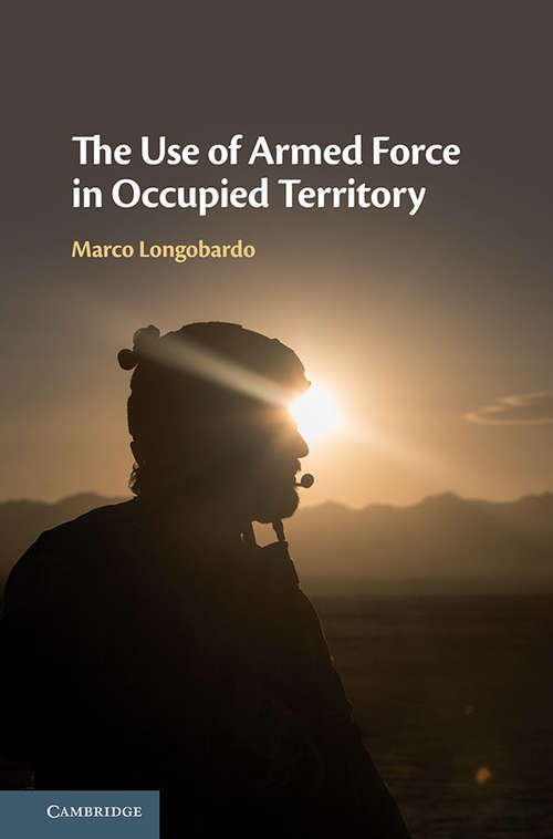 Book cover of The Use of Armed Force in Occupied Territory