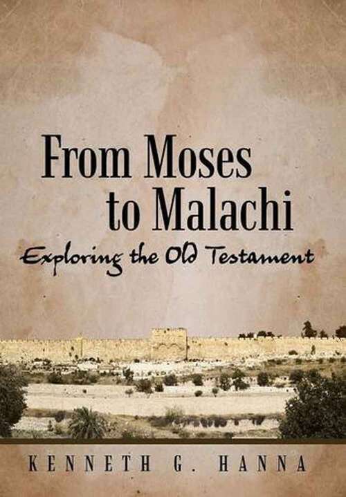 Book cover of From Moses To Malachi: Exploring The Old Testament