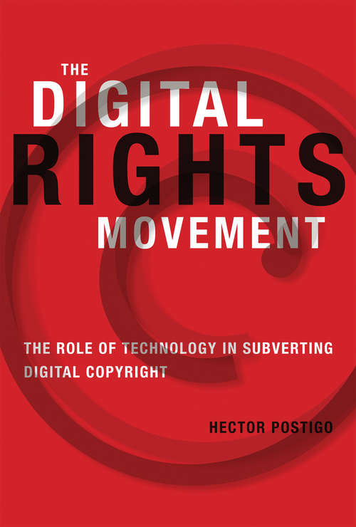 Book cover of The Digital Rights Movement: The Role of Technology in Subverting Digital Copyright (The Information Society Series)