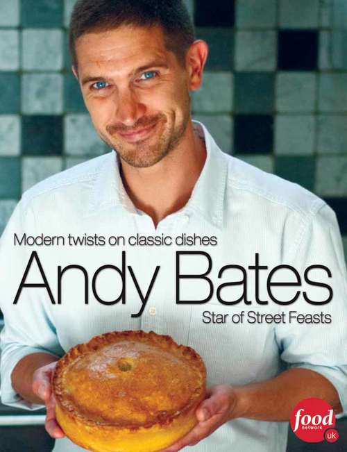 Book cover of Andy Bates: Modern twists on classic dishes