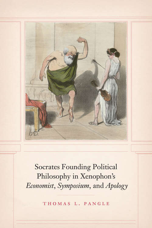 Book cover of Socrates Founding Political Philosophy in Xenophon's "Economist", "Symposium", and "Apology"