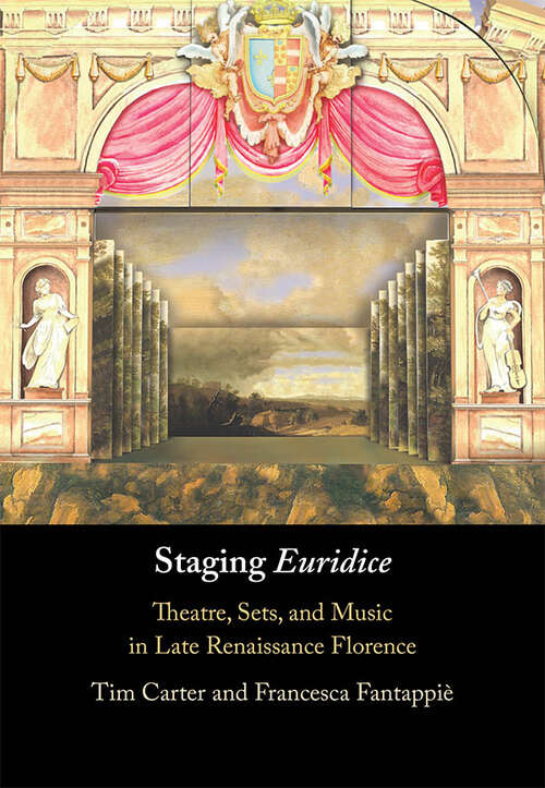 Book cover of Staging 'Euridice': Theatre, Sets, and Music in Late Renaissance Florence