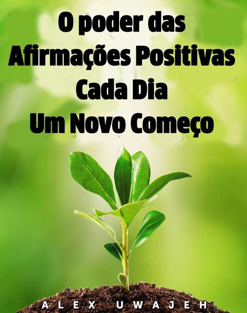 Book cover of O poder das Afirmações Positivas: Cada Dia Um Novo Começo