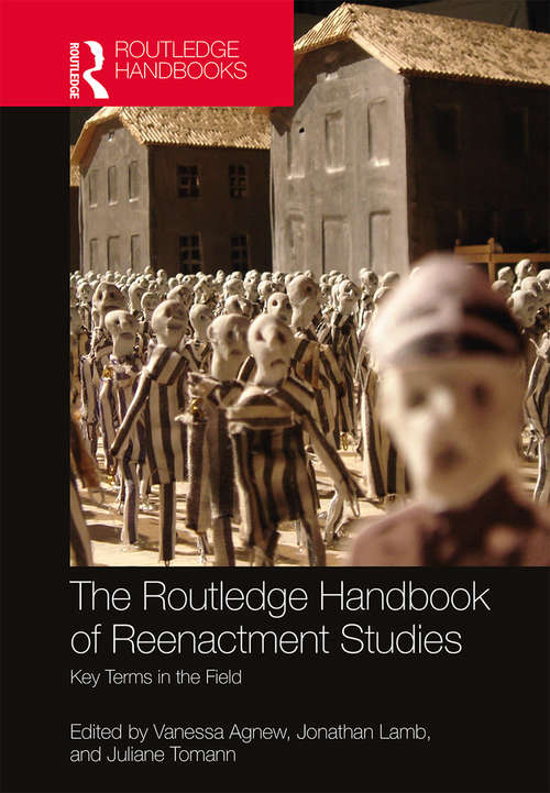 Book cover of The Routledge Handbook of Reenactment Studies: Key Terms in the Field