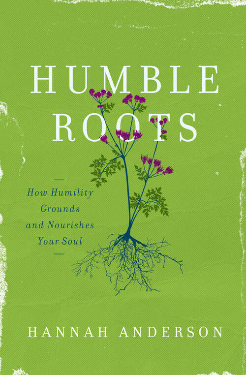 Book cover of Humble Roots: How Humility Grounds and Nourishes Your Soul