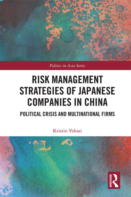 Book cover of Risk Management Strategies of Japanese Companies in China: Political Crisis and Multinational Firms (Politics in Asia)